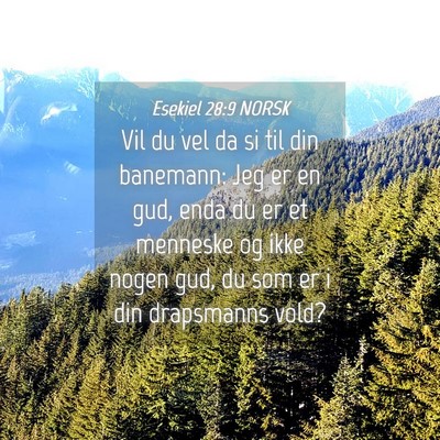 Picture 04 - Esekiel 28:9 NORSK - Vil du vel da si til din banemann: Jeg er en gud, - Bible Verse Picture