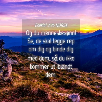 Picture 04 - Esekiel 3:25 NORSK - Og du menneskesønn! Se, de skal legge rep om dig - Bible Verse Picture
