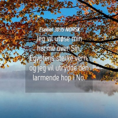 Picture 04 - Esekiel 30:15 NORSK - Jeg vil utøse min harme over Sin, Egyptens - Bible Verse Picture
