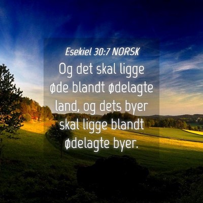 Picture 04 - Esekiel 30:7 NORSK - Og det skal ligge øde blandt ødelagte land, og - Bible Verse Picture