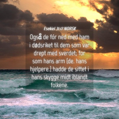 Picture 04 - Esekiel 31:17 NORSK - Også de fór ned med ham i dødsriket til dem - Bible Verse Picture