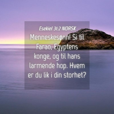 Picture 04 - Esekiel 31:2 NORSK - Menneskesønn! Si til Farao, Egyptens konge, og - Bible Verse Picture