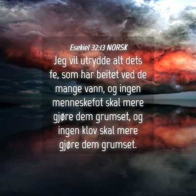 Picture 04 - Esekiel 32:13 NORSK - Jeg vil utrydde alt dets fe, som har beitet ved - Bible Verse Picture