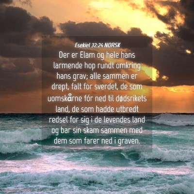 Picture 04 - Esekiel 32:24 NORSK - Der er Elam og hele hans larmende hop rundt - Bible Verse Picture