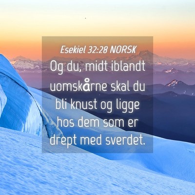Picture 04 - Esekiel 32:28 NORSK - Og du, midt iblandt uomskårne skal du bli knust - Bible Verse Picture