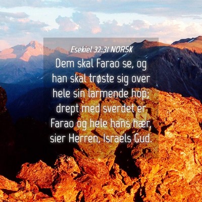 Picture 04 - Esekiel 32:31 NORSK - Dem skal Farao se, og han skal trøste sig over - Bible Verse Picture
