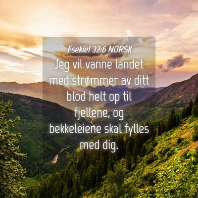 Picture 04 - Esekiel 32:6 NORSK - Jeg vil vanne landet med strømmer av ditt blod - Bible Verse Picture