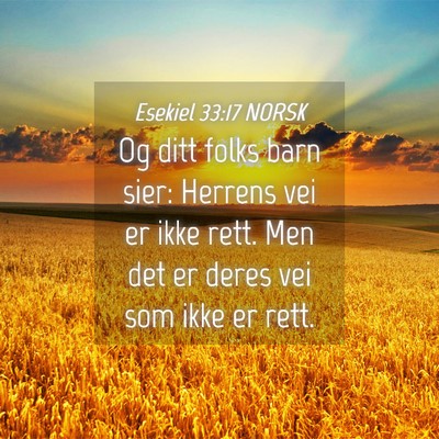 Picture 04 - Esekiel 33:17 NORSK - Og ditt folks barn sier: Herrens vei er ikke - Bible Verse Picture