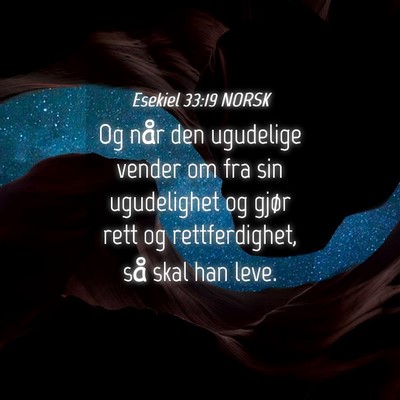 Picture 04 - Esekiel 33:19 NORSK - Og når den ugudelige vender om fra sin - Bible Verse Picture