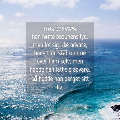 Picture 04 - Esekiel 33:5 NORSK - han hørte basunens lyd, men lot sig ikke advare, - Bible Verse Picture