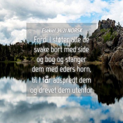 Picture 04 - Esekiel 34:21 NORSK - Fordi I støter alle de svake bort med side og - Bible Verse Picture