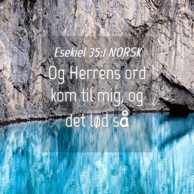 Picture 04 - Esekiel 35:1 NORSK - Og Herrens ord kom til mig, og det lød - Bible Verse Picture