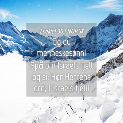 Picture 04 - Esekiel 36:1 NORSK - Og du menneskesønn! Spå om Israels fjell og si: - Bible Verse Picture