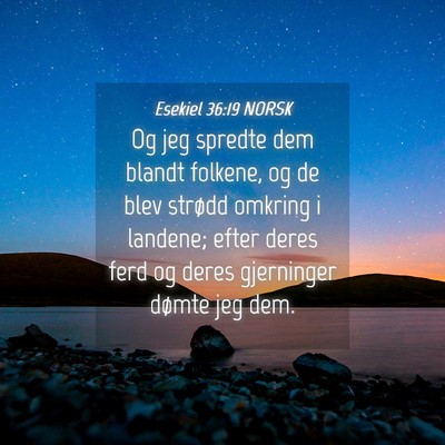 Picture 04 - Esekiel 36:19 NORSK - Og jeg spredte dem blandt folkene, og de blev - Bible Verse Picture