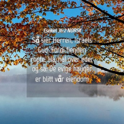 Picture 04 - Esekiel 36:2 NORSK - Så sier Herren, Israels Gud: Fordi fienden - Bible Verse Picture