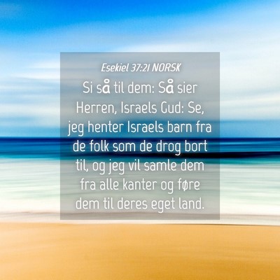 Picture 04 - Esekiel 37:21 NORSK - Si så til dem: Så sier Herren, Israels Gud: Se, - Bible Verse Picture