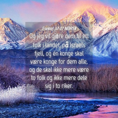 Picture 04 - Esekiel 37:22 NORSK - Og jeg vil gjøre dem til ett folk i landet, på - Bible Verse Picture