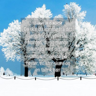 Picture 04 - Esekiel 38:15 NORSK - Da skal du komme fra ditt land, fra det ytterste - Bible Verse Picture