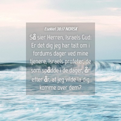 Picture 04 - Esekiel 38:17 NORSK - Så sier Herren, Israels Gud: Er det dig jeg har - Bible Verse Picture