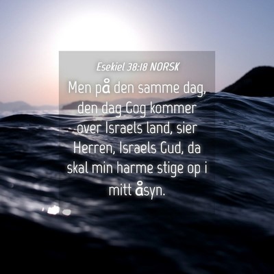 Picture 04 - Esekiel 38:18 NORSK - Men på den samme dag, den dag Gog kommer over - Bible Verse Picture