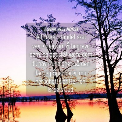 Picture 04 - Esekiel 39:13 NORSK - Alt folket i landet skal være med om å begrave - Bible Verse Picture