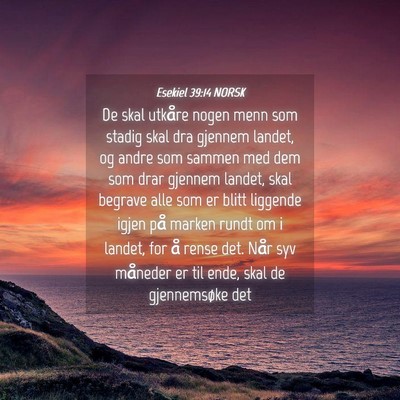Picture 04 - Esekiel 39:14 NORSK - De skal utkåre nogen menn som stadig skal dra - Bible Verse Picture