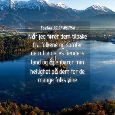 Picture 04 - Esekiel 39:27 NORSK - Når jeg fører dem tilbake fra folkene og samler - Bible Verse Picture