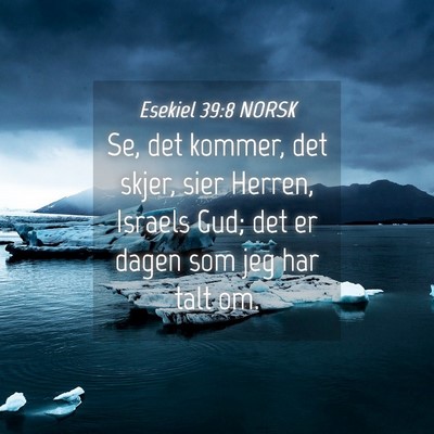 Picture 04 - Esekiel 39:8 NORSK - Se, det kommer, det skjer, sier Herren, Israels - Bible Verse Picture