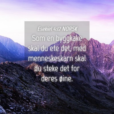 Picture 04 - Esekiel 4:12 NORSK - Som en byggkake skal du ete det, med - Bible Verse Picture