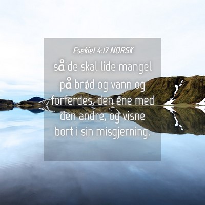 Picture 04 - Esekiel 4:17 NORSK - så de skal lide mangel på brød og vann og - Bible Verse Picture