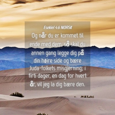 Picture 04 - Esekiel 4:6 NORSK - Og når du er kommet til ende med dem, så skal - Bible Verse Picture
