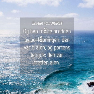 Picture 04 - Esekiel 40:11 NORSK - Og han målte bredden av portåpningen: den var - Bible Verse Picture