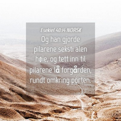 Picture 04 - Esekiel 40:14 NORSK - Og han gjorde pilarene seksti alen høie, og tett - Bible Verse Picture
