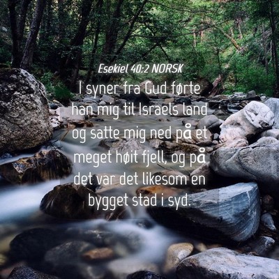 Picture 04 - Esekiel 40:2 NORSK - I syner fra Gud førte han mig til Israels land - Bible Verse Picture