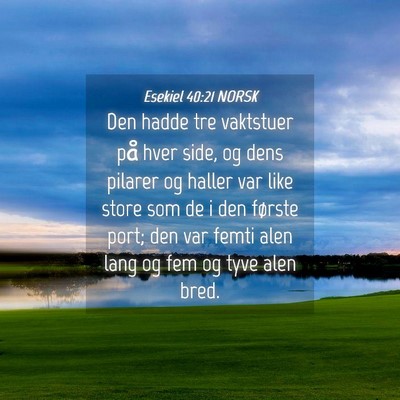 Picture 04 - Esekiel 40:21 NORSK - Den hadde tre vaktstuer på hver side, og dens - Bible Verse Picture