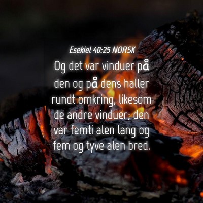 Picture 04 - Esekiel 40:25 NORSK - Og det var vinduer på den og på dens haller - Bible Verse Picture