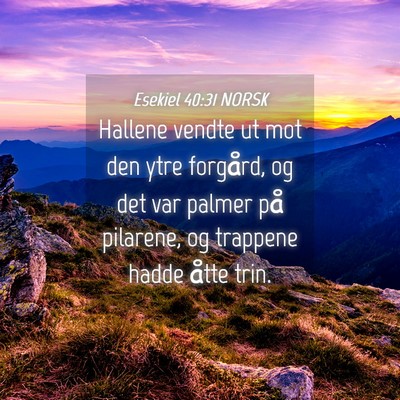 Picture 04 - Esekiel 40:31 NORSK - Hallene vendte ut mot den ytre forgård, og det - Bible Verse Picture