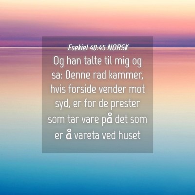Picture 04 - Esekiel 40:45 NORSK - Og han talte til mig og sa: Denne rad kammer, - Bible Verse Picture