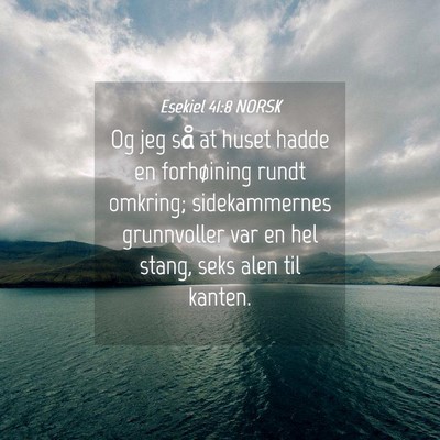 Picture 04 - Esekiel 41:8 NORSK - Og jeg så at huset hadde en forhøining rundt - Bible Verse Picture
