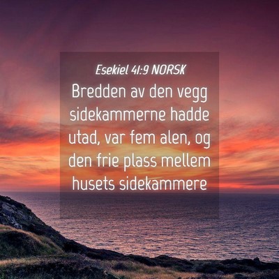 Picture 04 - Esekiel 41:9 NORSK - Bredden av den vegg sidekammerne hadde utad, var - Bible Verse Picture