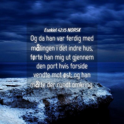 Picture 04 - Esekiel 42:15 NORSK - Og da han var ferdig med målingen i det indre - Bible Verse Picture
