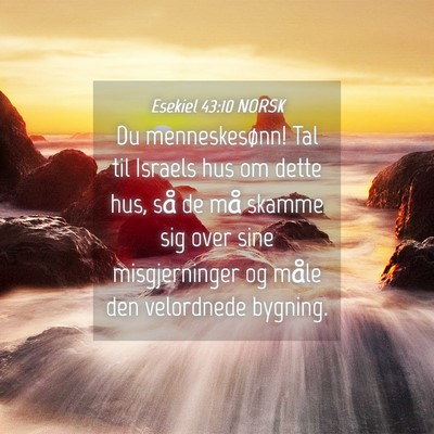 Picture 04 - Esekiel 43:10 NORSK - Du menneskesønn! Tal til Israels hus om dette - Bible Verse Picture