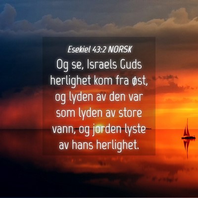 Picture 04 - Esekiel 43:2 NORSK - Og se, Israels Guds herlighet kom fra øst, og - Bible Verse Picture