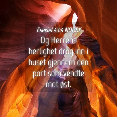 Picture 04 - Esekiel 43:4 NORSK - Og Herrens herlighet drog inn i huset gjennem den - Bible Verse Picture
