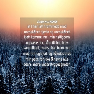 Picture 04 - Esekiel 44:7 NORSK - at I har latt fremmede med uomskåret hjerte og - Bible Verse Picture