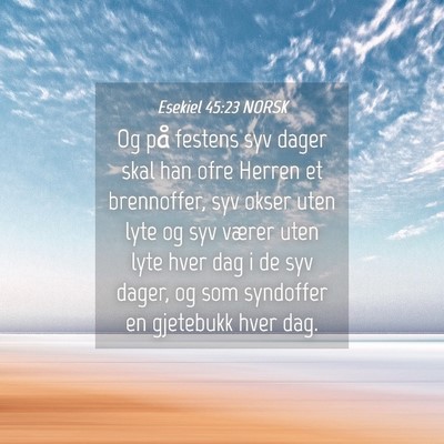 Picture 04 - Esekiel 45:23 NORSK - Og på festens syv dager skal han ofre Herren et - Bible Verse Picture