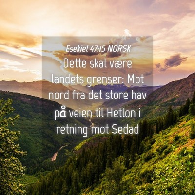 Picture 04 - Esekiel 47:15 NORSK - Dette skal være landets grenser: Mot nord fra - Bible Verse Picture