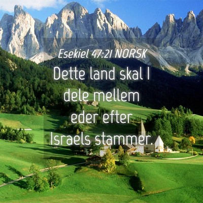 Picture 04 - Esekiel 47:21 NORSK - Dette land skal I dele mellem eder efter Israels - Bible Verse Picture