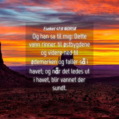 Picture 04 - Esekiel 47:8 NORSK - Og han sa til mig: Dette vann rinner til - Bible Verse Picture
