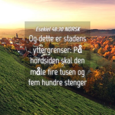 Picture 04 - Esekiel 48:30 NORSK - Og dette er stadens yttergrenser: På nordsiden - Bible Verse Picture